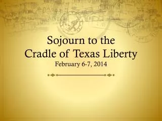 Sojourn to the Cradle of Texas Liberty February 6-7, 2014