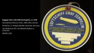 Baggage label, Luftschiff Graf Zeppelin , ca. 1930 Illustrated by Ottomar Anton, 1895-1976, German Printed by J.C.