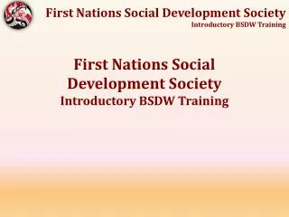 First Nations Social Development Society Introductory BSDW Training