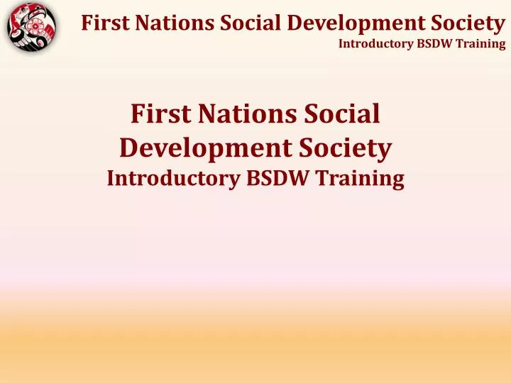 first nations social development society introductory bsdw training