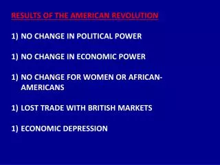 RESULTS OF THE AMERICAN REVOLUTION NO CHANGE IN POLITICAL POWER NO CHANGE IN ECONOMIC POWER NO CHANGE FOR WOMEN OR AFRIC
