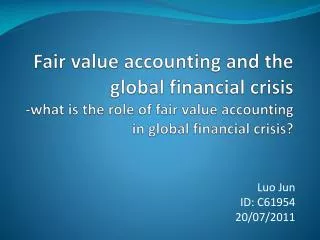 Fair value accounting and the global financial crisis -what is the role of fair value accounting in global financial cri