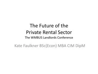 The Future of the Private Rental Sector The WMBUS Landlords Conference