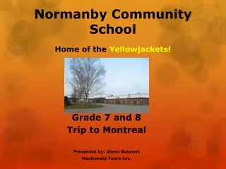 Grade 7 and 8 Trip to Montreal Presented by: Glenn Boisvert MacDonald Tours Inc.