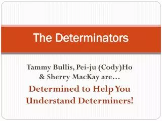 The Determinators