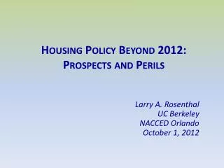 Housing Policy Beyond 2012: Prospects and Perils