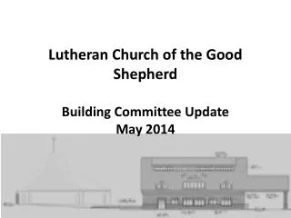 Lutheran Church of the Good Shepherd Building Committee Update May 2014
