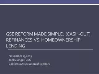 GSE Reform Made simple: (cash-out) refiNANCES vs. homeownership lending