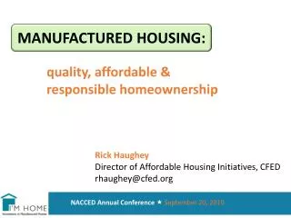 MANUFACTURED HOUSING: quality, affordable &amp; 	responsible homeownership