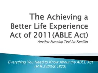The Achieving a Better Life Experience Act of 2011(ABLE Act) Another Planning Tool for Families