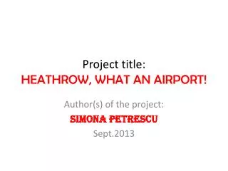 Project title: HEATHROW, WHAT AN AIRPORT!