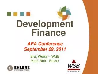 Development Finance APA Conference September 29, 2011 Bret Weiss – WSB Mark Ruff - Ehlers
