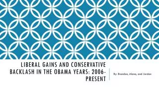 Liberal gains and conservative backlash in the Obama years: 2006-present
