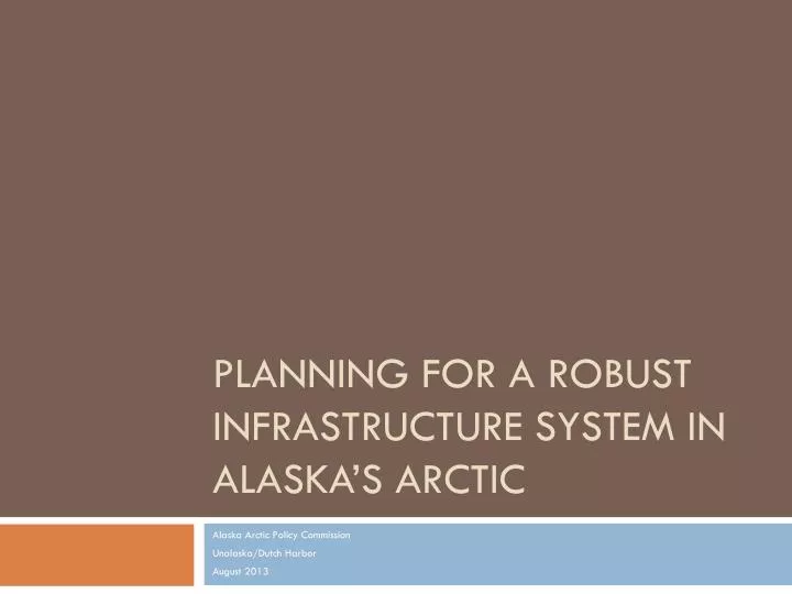 planning for a robust infrastructure system in alaska s arctic