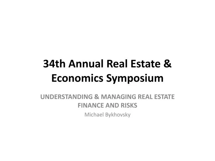 34th annual real estate economics symposium