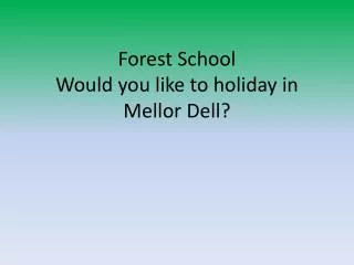 Forest School Would you like to holiday in Mellor Dell?