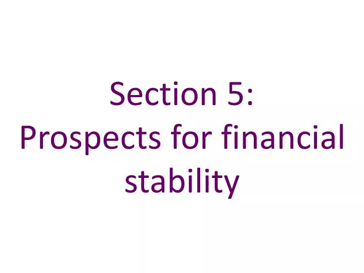 section 5 prospects for financial stability