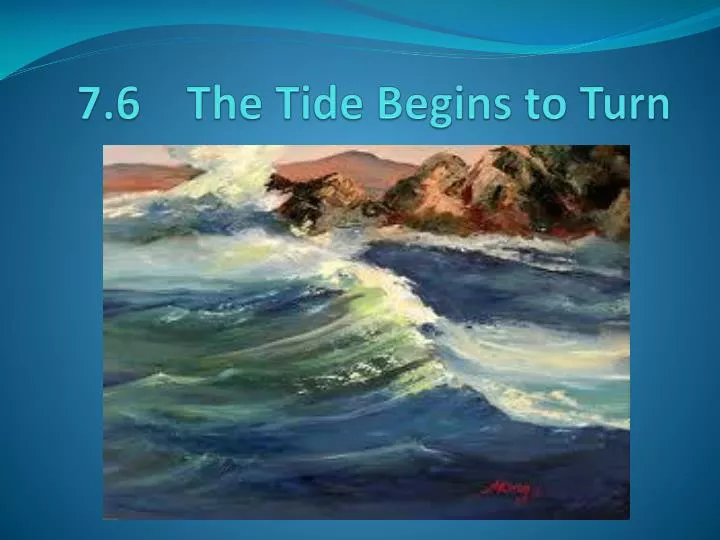 7 6 the tide begins to turn