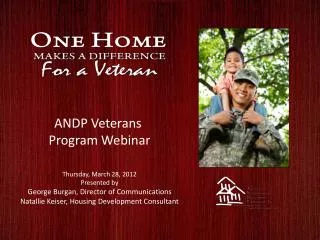 ANDP Veterans Program Webinar Thursday, March 28, 2012 Presented by George Burgan, Director of Communications Natallie