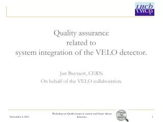 Quality assurance related to system integration of the VELO detector.
