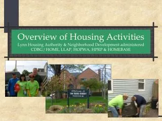 Overview of Housing Activities Lynn Housing Authority &amp; Neighborhood Development administered CDBG / HOME , LLAP, HO
