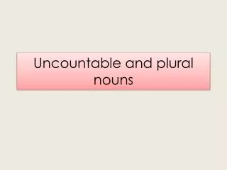 uncountable and plural nouns