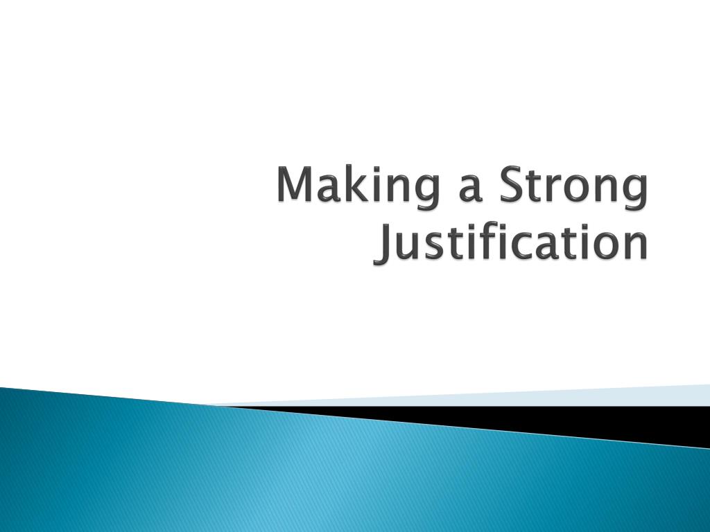 PPT - Making a Strong Justification PowerPoint Presentation, free ...