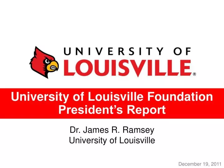 PPT - University of Louisville Foundation President's Report