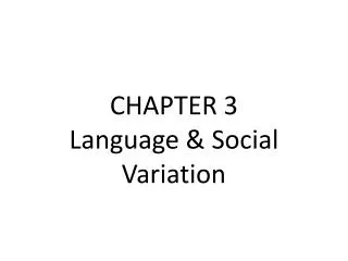 CHAPTER 3 Language &amp; Social Variation