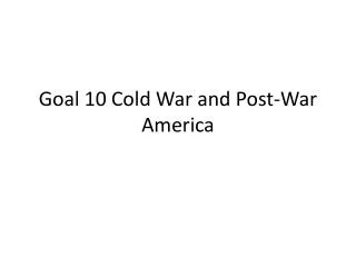 Goal 10 Cold War and Post-War America