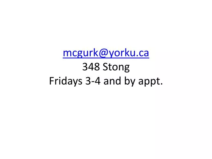 mcgurk@yorku ca 348 stong fridays 3 4 and by appt
