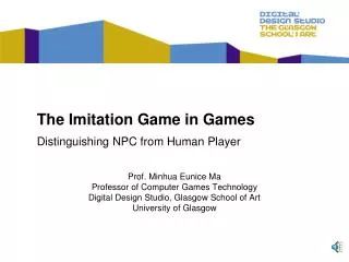 Prof. Minhua Eunice Ma Professor of Computer Games Technology Digital Design Studio, Glasgow School of Art University