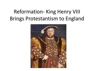 Reformation- King Henry VIII Brings Protestantism to England