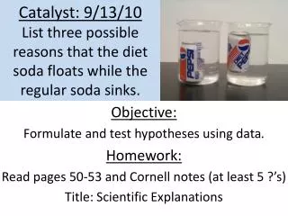 Catalyst: 9/13/10 List three possible reasons that the diet soda floats while the regular soda sinks.