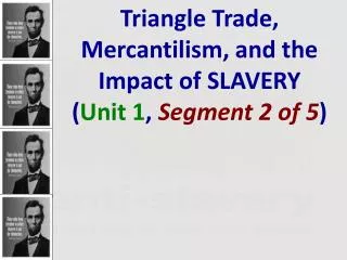 Triangle Trade, Mercantilism, and the Impact of SLAVERY ( Unit 1 , Segment 2 of 5 )