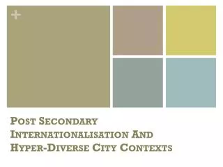 Post Secondary Internationalisation A nd Hyper-Diverse City Contexts