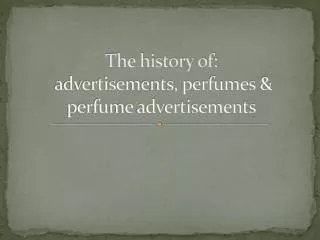 The history of: advertisements, perfumes &amp; perfume advertisements