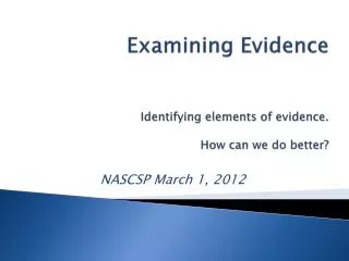Examining Evidence Identifying elements of evidence. How can we do better?