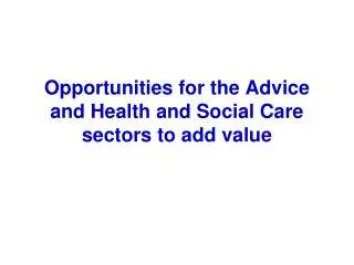 Opportunities for the Advice and Health and Social Care sectors to add value