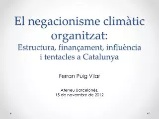 El negacionisme climàtic organitzat: Estructura , finançament, influència i tentacles a Catalunya