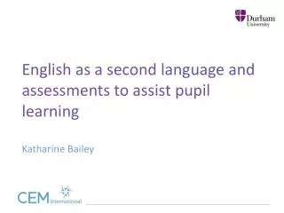 English as a second language and assessments to assist pupil learning Katharine Bailey