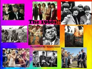 The 1960s!!! Presentation By: Natazia Green