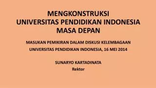 MENGKONSTRUKSI UNIVERSITAS PENDIDIKAN INDONESIA MASA DEPAN