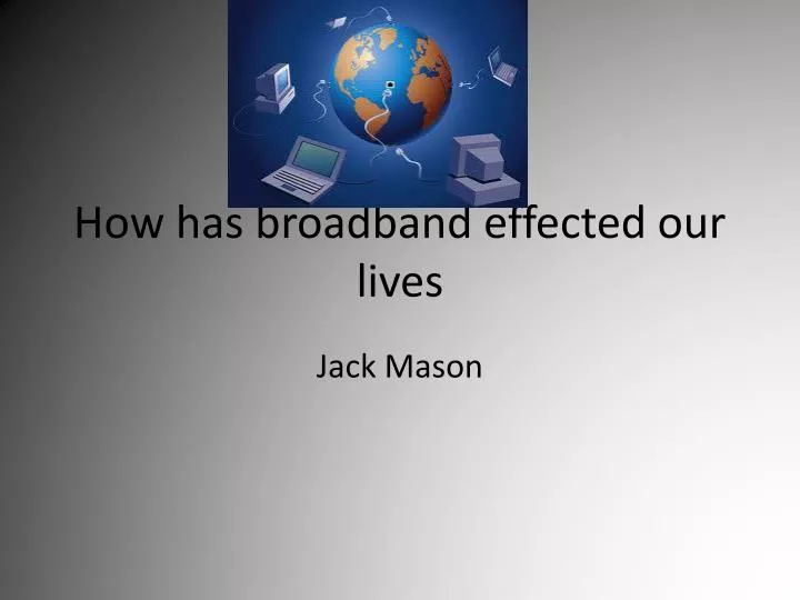 how has broadband effected our lives