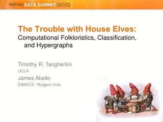 The Trouble with House Elves: Computational Folkloristics, Classification, and Hypergraphs Timothy R. Tangherlini UCLA