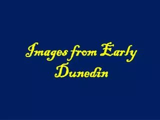 Images from Early Dunedin