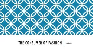 ThE Consumer of Fashion