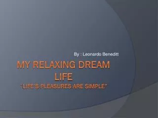 My Relaxing Dream Life ¨ Life’s Pleasures are simple”
