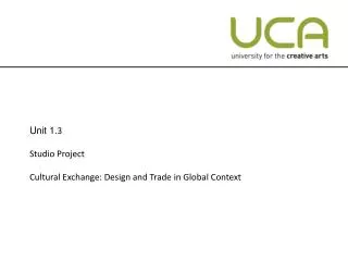 Unit 1 .3 Studio Project Cultural Exchange: Design and Trade in Global Context