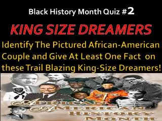 Identify The Pictured African-American Couple and Give At Least One Fact on these Trail Blazing King-Size Dreamers